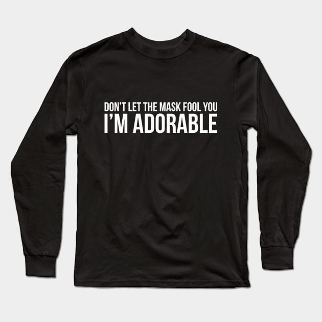 DON'T LET THE MASK FOOL YOU I'M ADORABLE funny saying quote Long Sleeve T-Shirt by star trek fanart and more